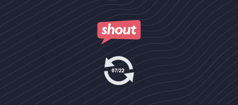 Shout Feature Update July 2022